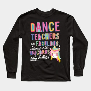 Dance Teachers are like Unicorns Gift Idea Long Sleeve T-Shirt